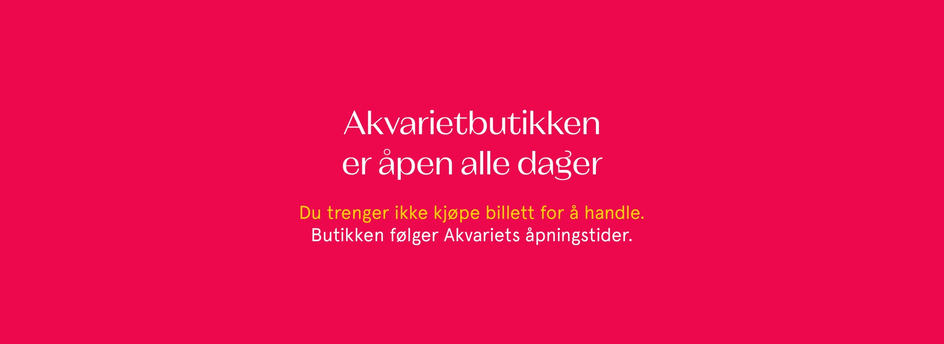 Akvarietbutikken er åpen alle dager